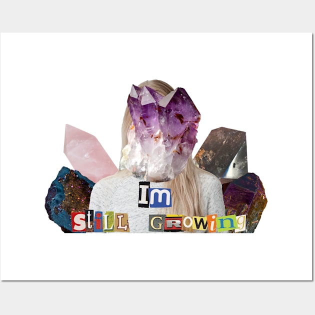 Im Still Growing (Crystals) Wall Art by Collage Garage Gifts